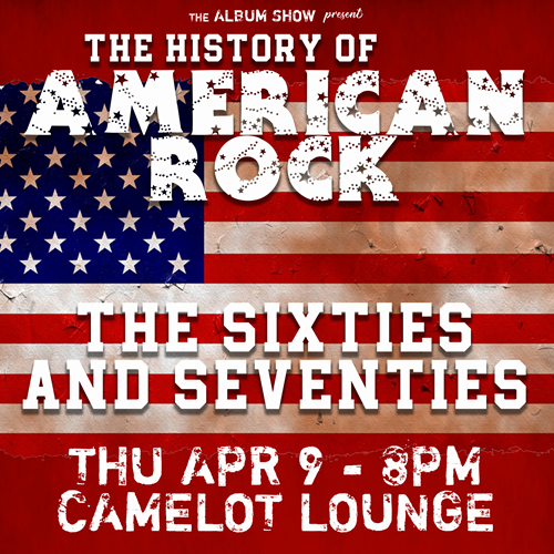 The Album Show Presents: The History of American Rock – The 60's and 70's